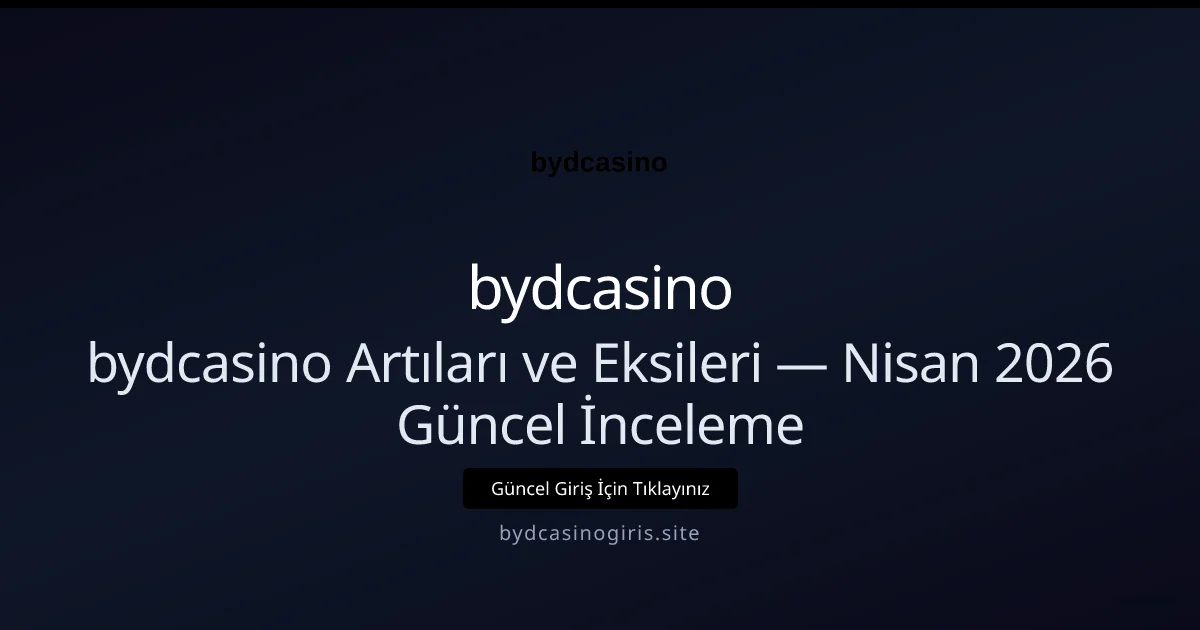 bydcasino Artıları ve Eksileri — İnceleme - bydcasino rehber görseli