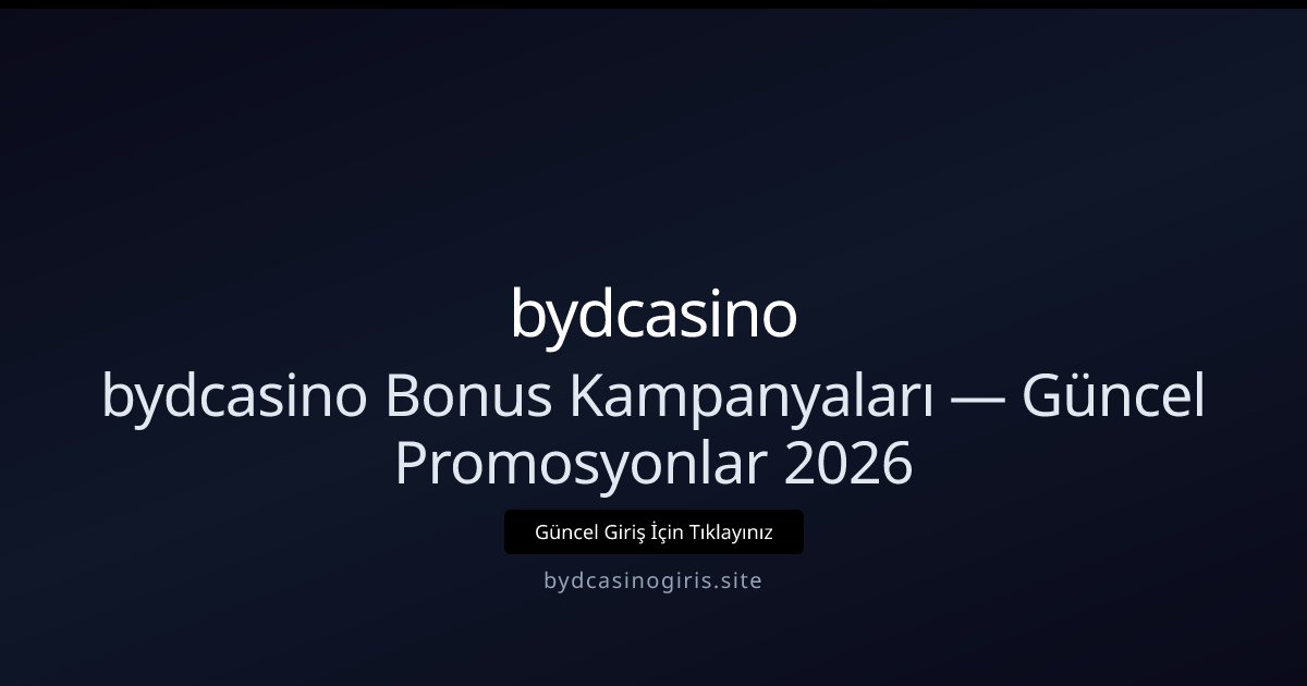 bydcasino Avantajları ve 2026 Bonus Rehberi