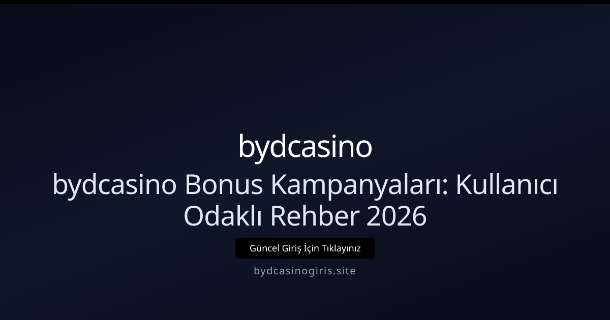 bydcasino Bonus Kampanyaları: Kullanıcı Odaklı Rehber 2026 bydcasino Bonus Kampanyaları: Kullanıcı Odaklı Rehber 2026 - bydcasino rehber görseli