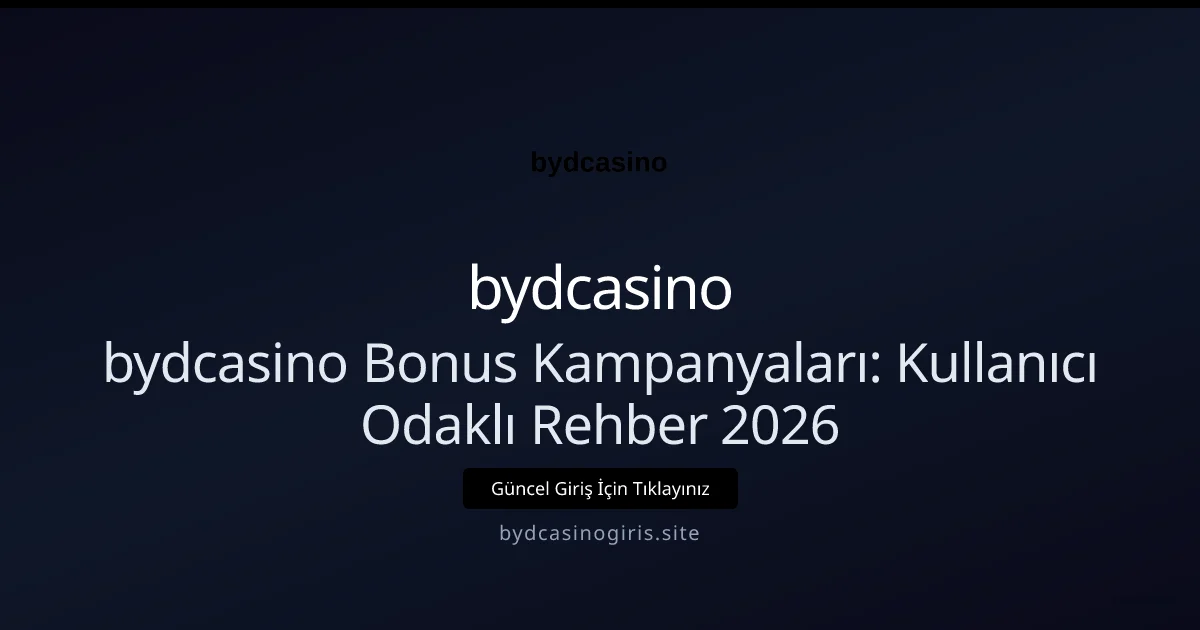 bydcasino Bonus Kampanyaları: Kullanıcı Odaklı Rehber 2026 - bydcasino rehber görseli