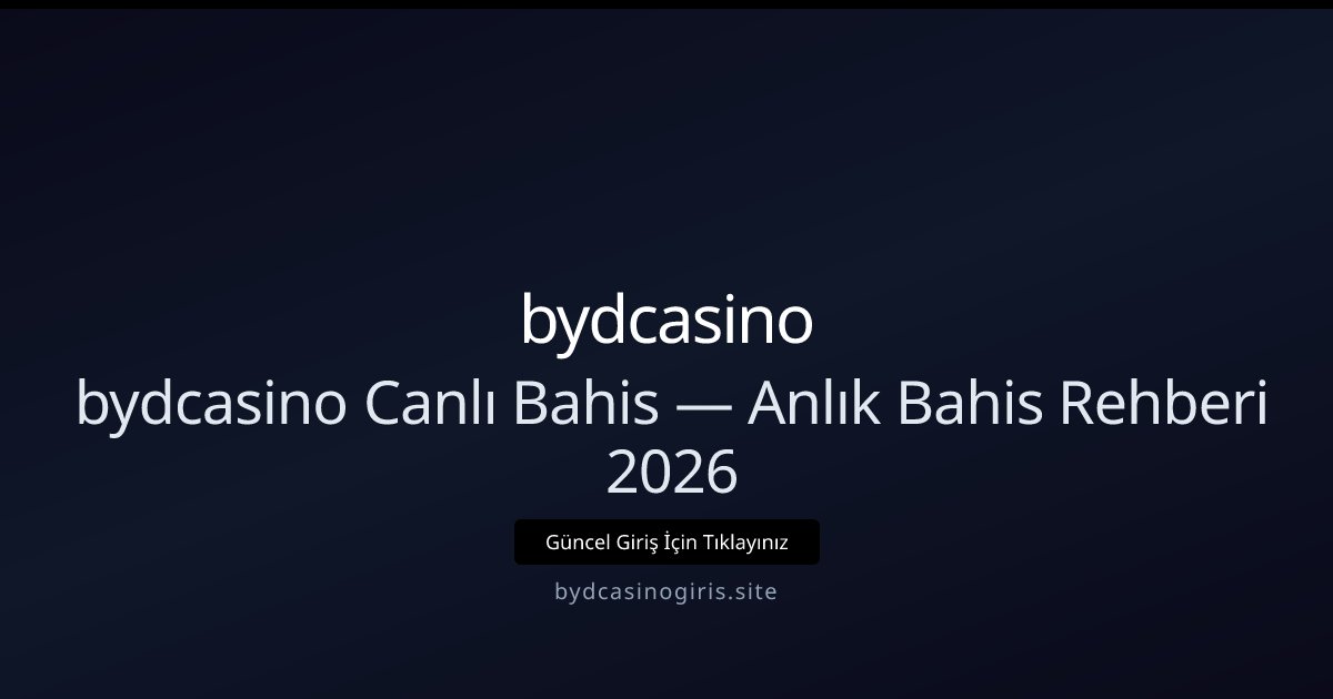 bydcasino Canlı Bahis Rehberi 2026 — Anlık Taktikler ve Seçenekler