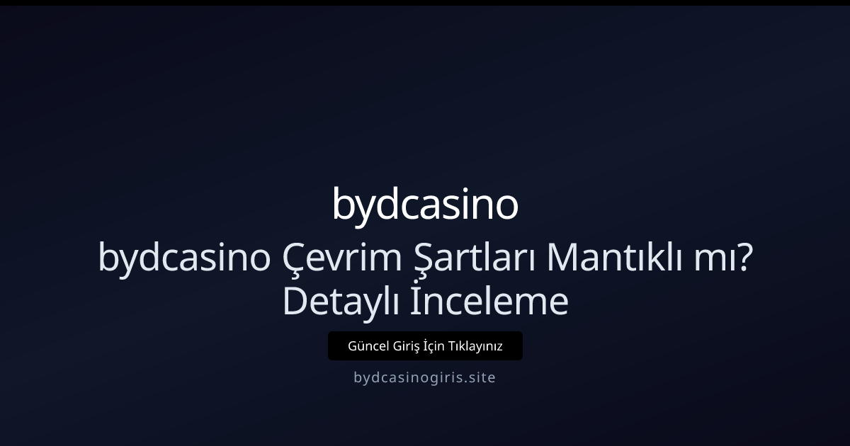 bydcasino Çevrim Şartları Gerçekten Adil mi? 2026 Kılavuzu bydcasino Çevrim Şartları Gerçekten Adil mi? 2026 Kılavuzu - bydcasino rehber görseli