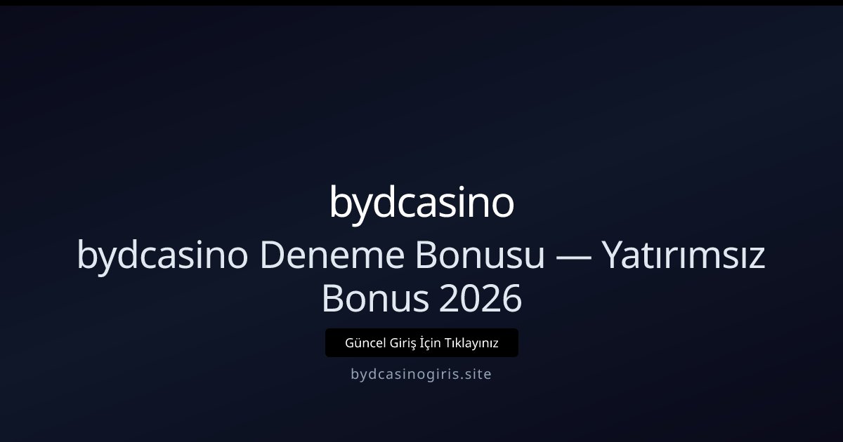 bydcasino Ücretsiz Deneme Kredisi — Yatırımsız 2026 İmkanı