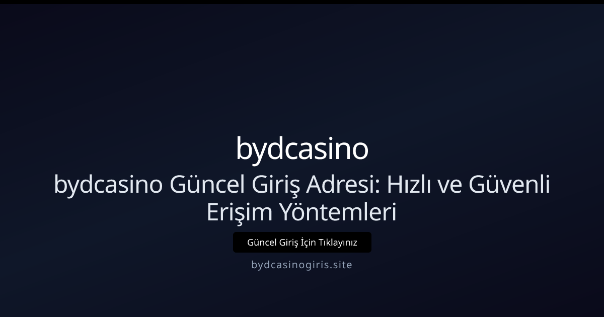 bydcasino Güncel Giriş Adresi: Hızlı ve Güvenli Erişim Yöntemleri bydcasino Güncel Giriş Adresi: Hızlı ve Güvenli Erişim Yöntemleri - bydcasino rehber görseli