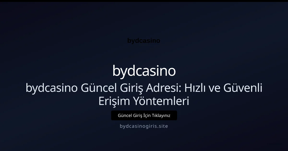 bydcasino Güncel Giriş Adresi: Hızlı ve Güvenli Erişim Yöntemleri - bydcasino rehber görseli