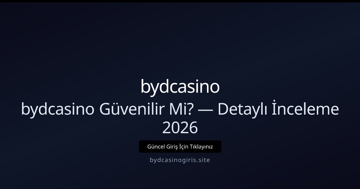 bydcasino İncelemesi 2026: Güvenlik ve Performans Analizi