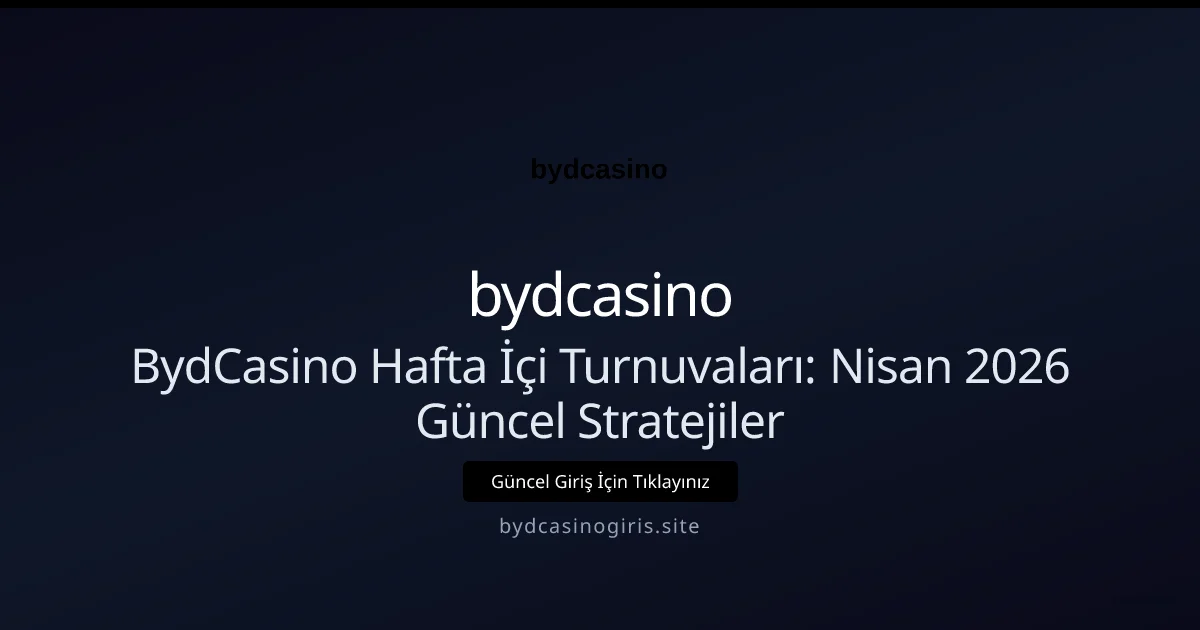 BydCasino Hafta İçi Turnuvaları: Stratejiler BydCasino Hafta İçi Turnuvaları: Nisan 2026 Güncel Stratejiler: ekran ve özet
