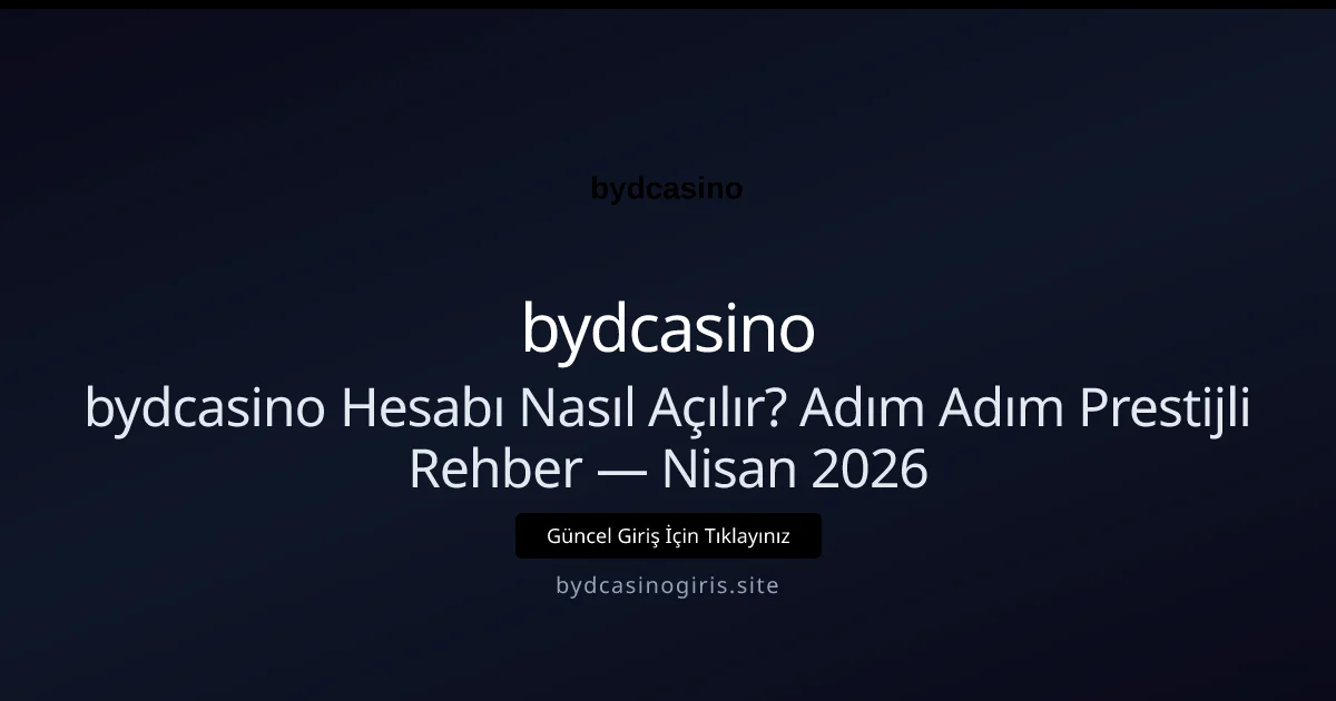 bydcasino Hesabı Nasıl Açılır? Adım Adım Prestijli Rehber - bydcasino rehber görseli