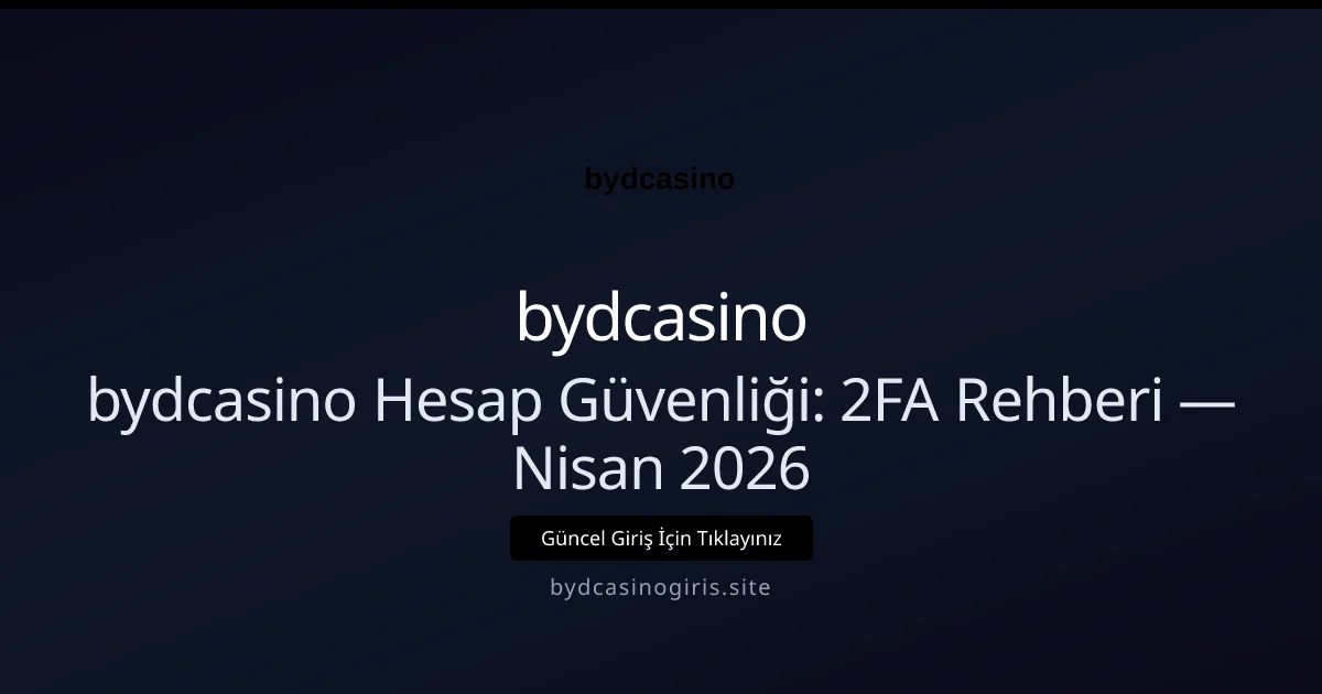 bydcasino Hesap Güvenliği: 2FA Rehberi - bydcasino rehber görseli