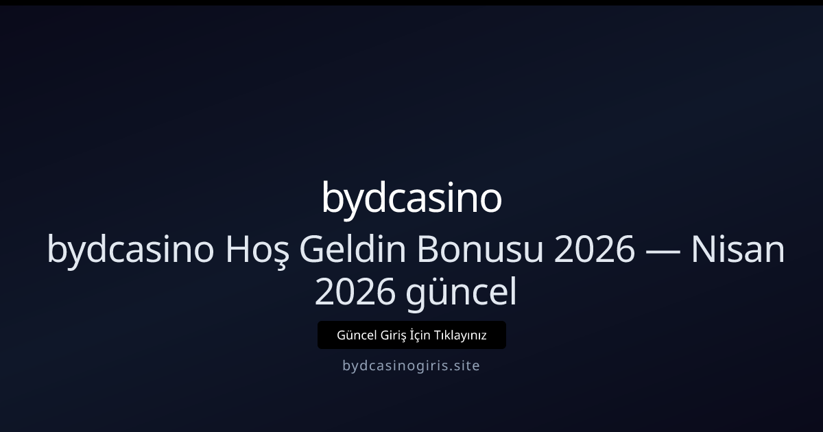 bydcasino Hoşgeldin Paketleri 2026 — Nisan Güncellemesi