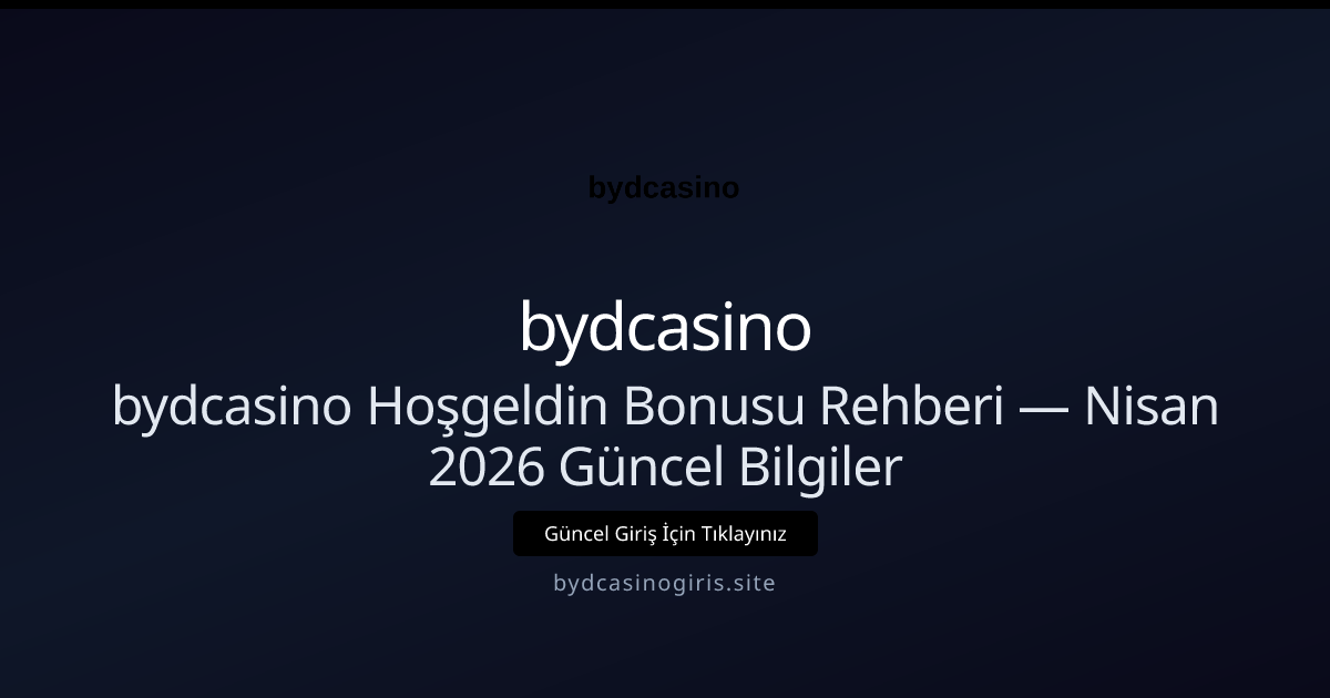 bydcasino Hoşgeldin Bonusu Rehberi — Bilgiler - bydcasino rehber görseli