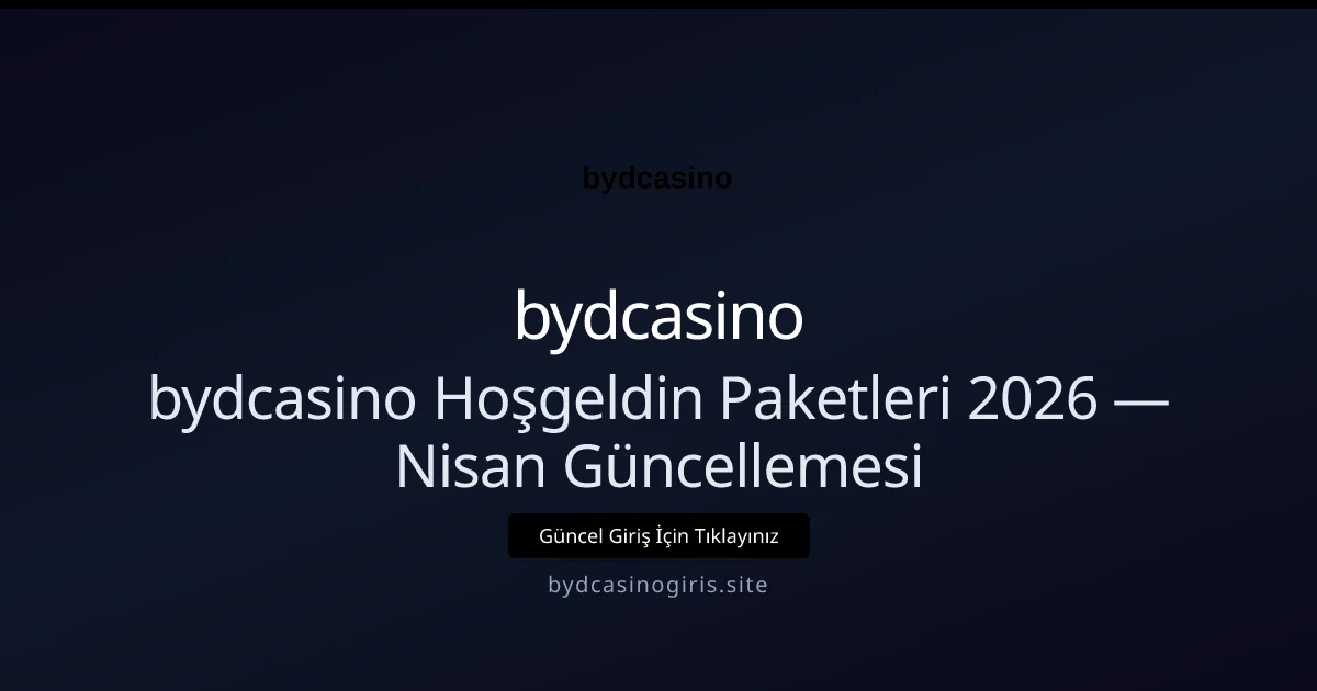 bydcasino Hoşgeldin Paketleri 2026 — Nisan Güncellemesi - bydcasino rehber görseli