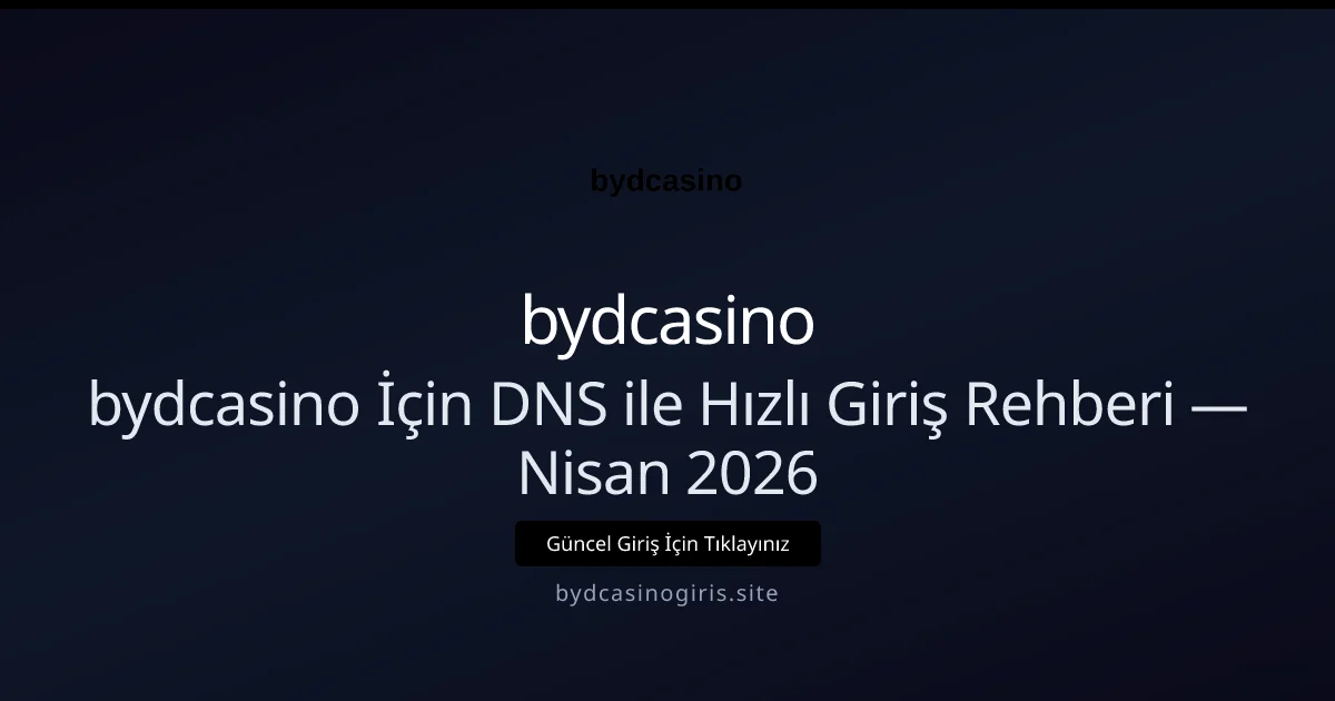 bydcasino İçin DNS ile Hızlı Giriş Rehberi - bydcasino rehber görseli