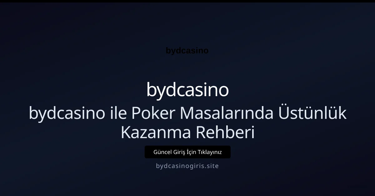 bydcasino ile Poker Masalarında Üstünlük Kazanma Rehberi - bydcasino rehber görseli