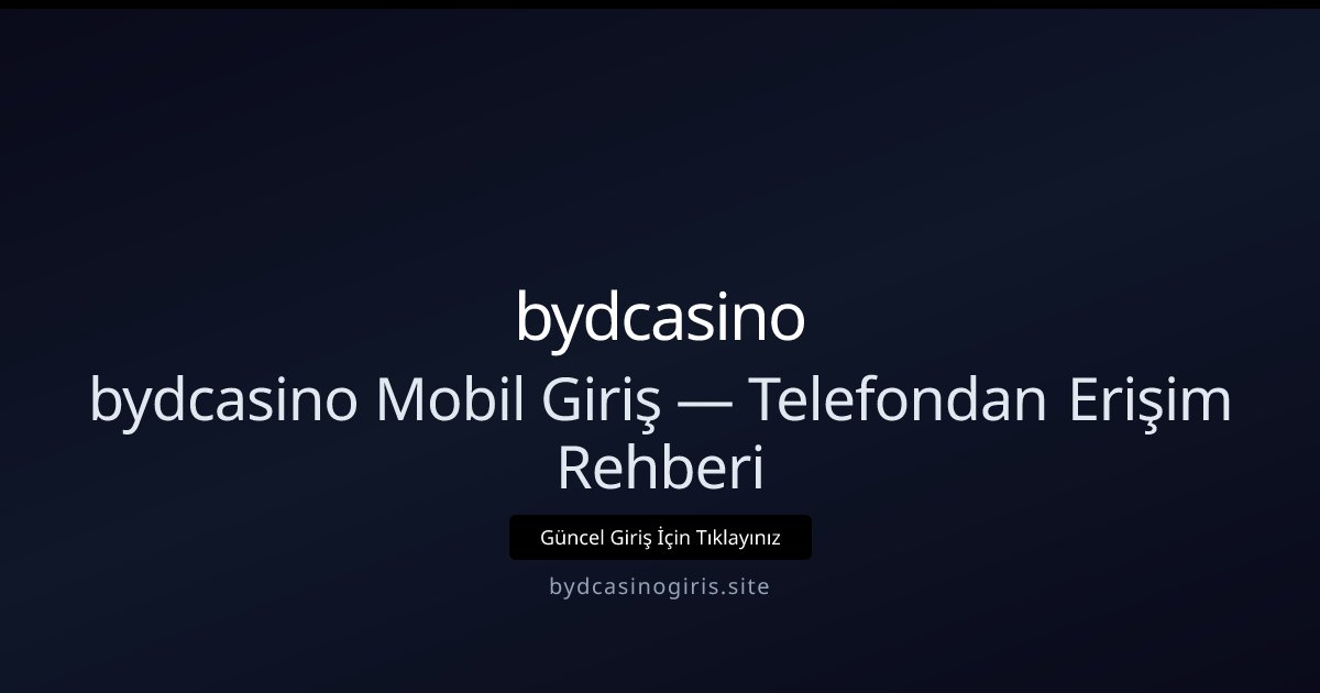 Mobilden bydcasino Giriş — Adım Adım Kılavuz