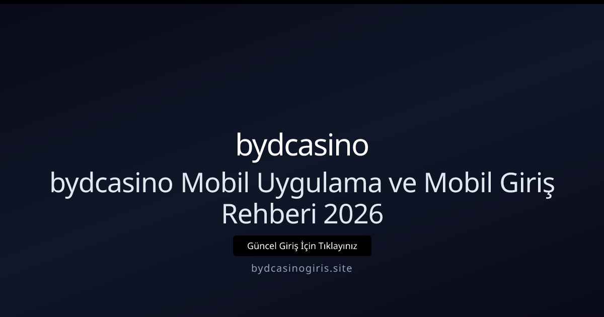 bydcasino Mobil Uygulama ve Mobil Giriş Rehberi 2026 bydcasino Mobil Uygulama ve Mobil Giriş Rehberi 2026 - bydcasino rehber görseli