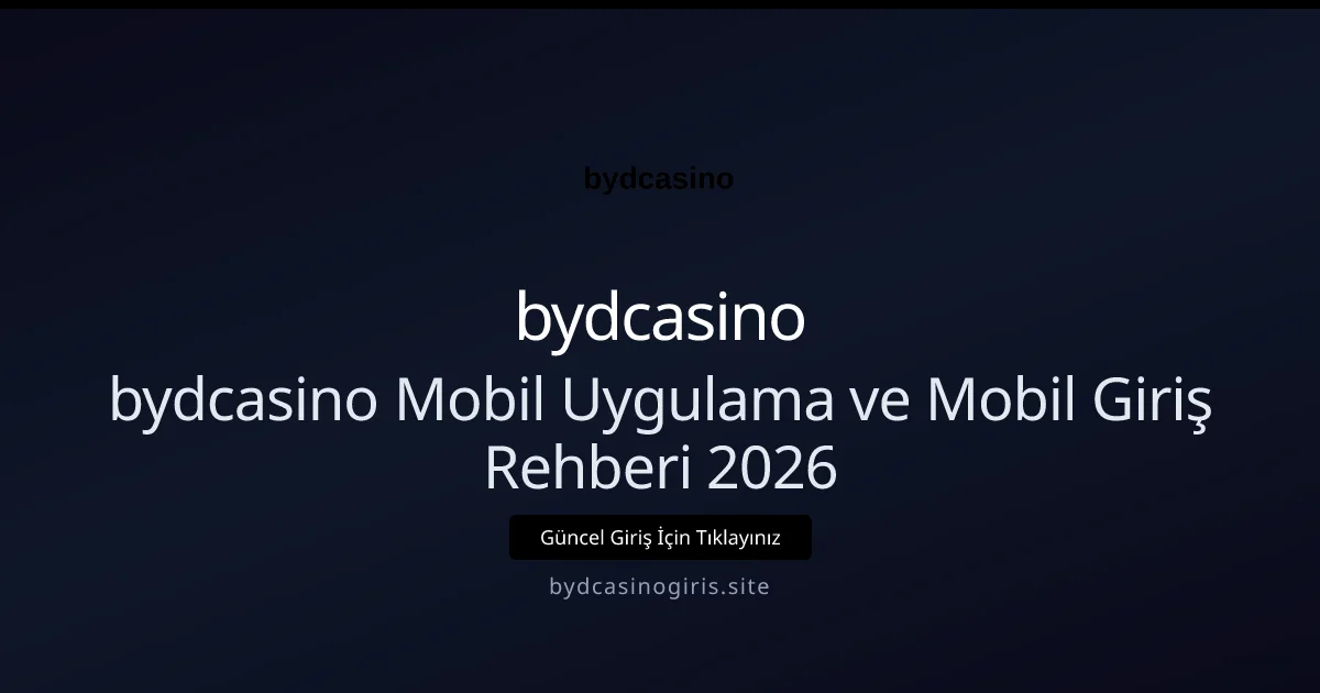 bydcasino Mobil Uygulama ve Mobil Giriş Rehberi 2026 - bydcasino rehber görseli