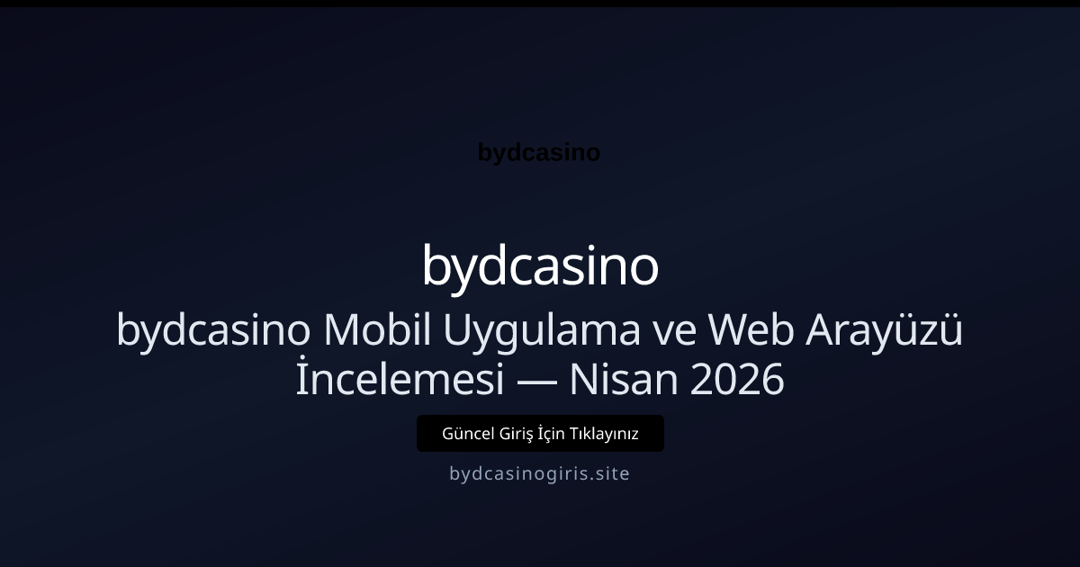 bydcasino Mobil Uygulama ve Web Arayüzü İncelemesi - bydcasino rehber görseli