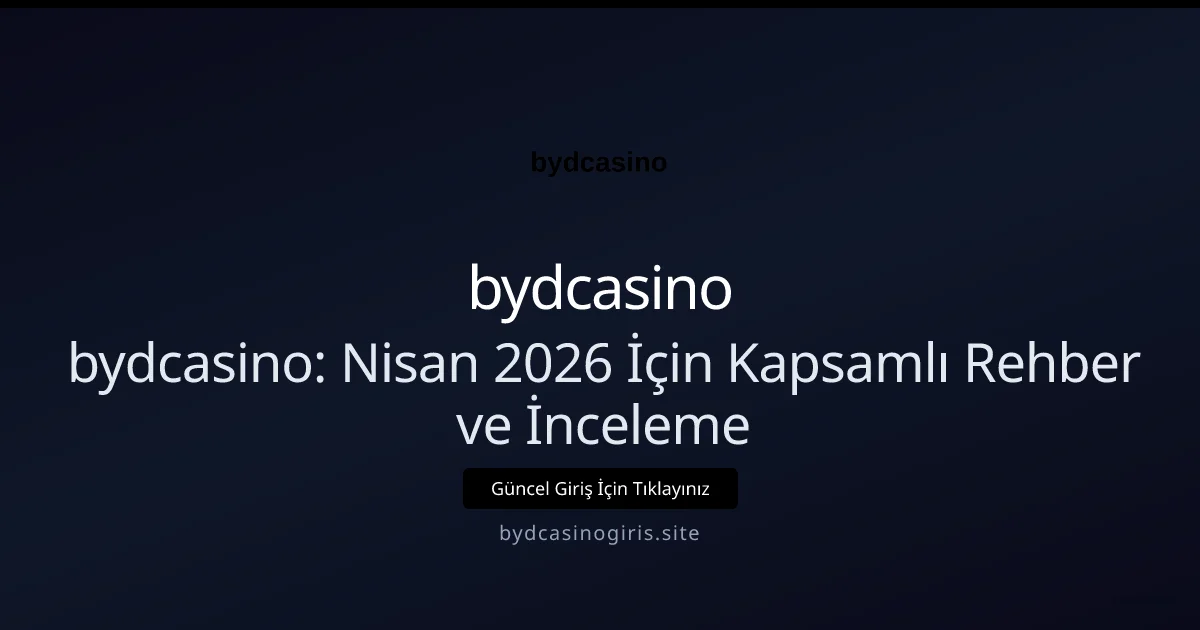 bydcasino: Nisan 2026 İçin Kapsamlı Rehber ve İnceleme bydcasino: Nisan 2026 İçin Kapsamlı Rehber ve İnceleme — adım adım anlatım
