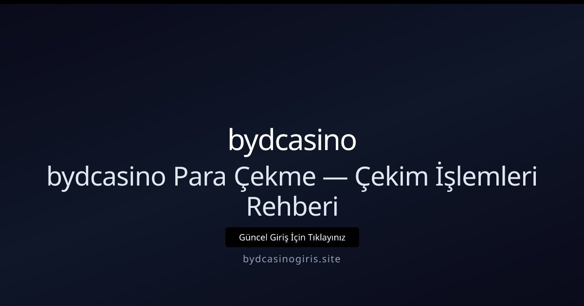 bydcasino Çekim Rehberi — Kazançlarınızı Güvenle Çekin
