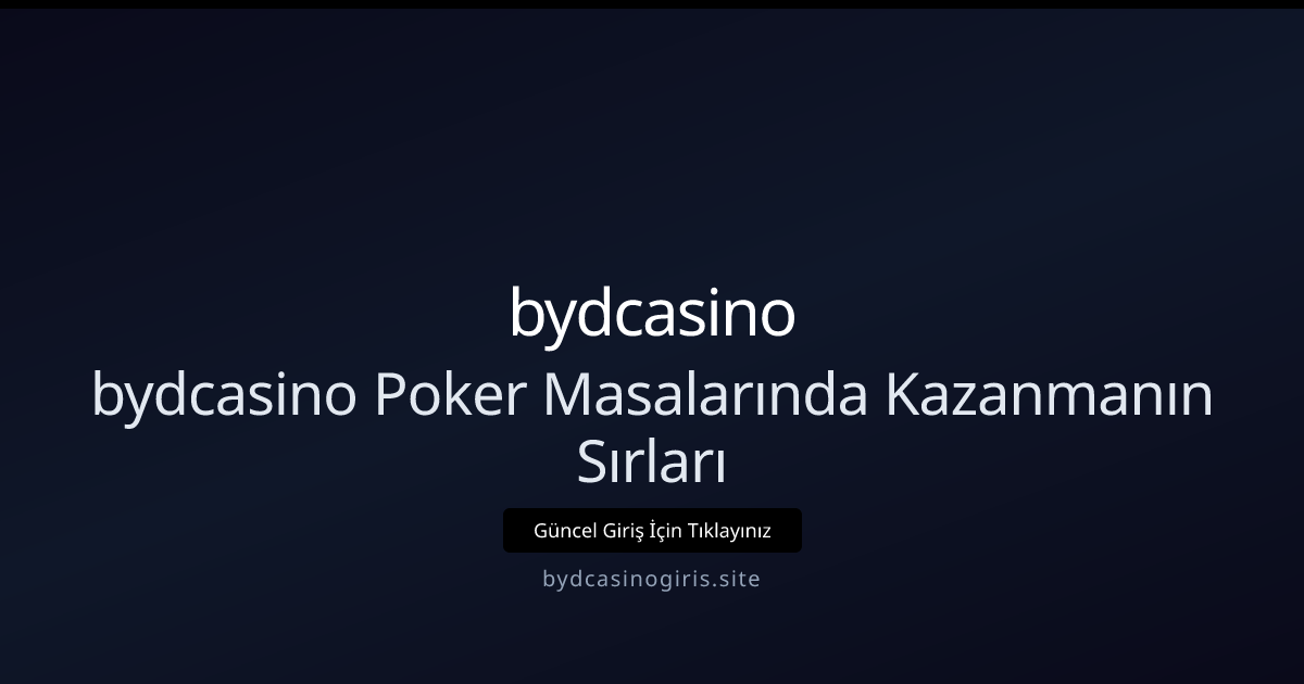 bydcasino Poker Masalarında Kazanmanın Sırları ve Stratejileri