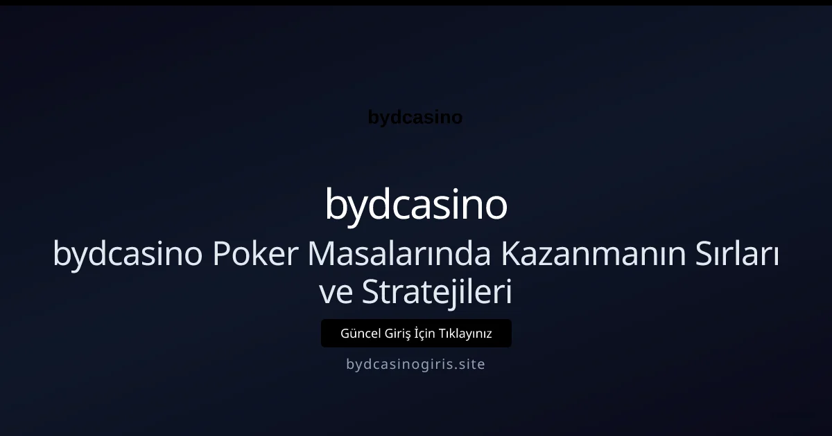 bydcasino Poker Masalarında Kazanmanın Sırları