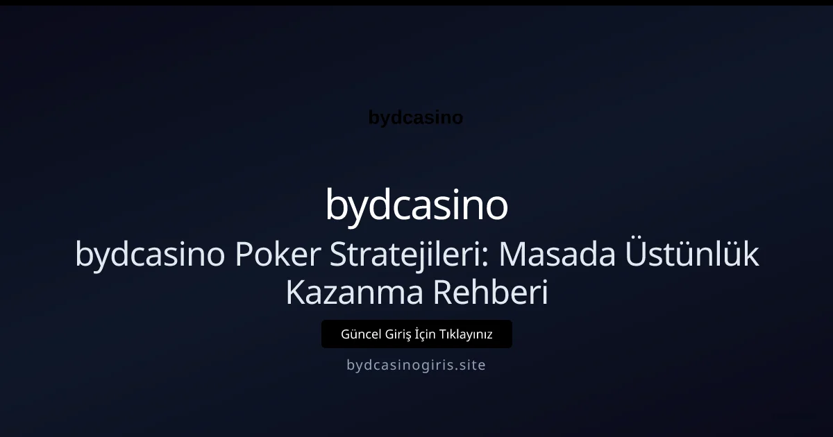 bydcasino Poker Stratejileri: Masada Üstünlük Kazanma Rehberi - bydcasino rehber görseli