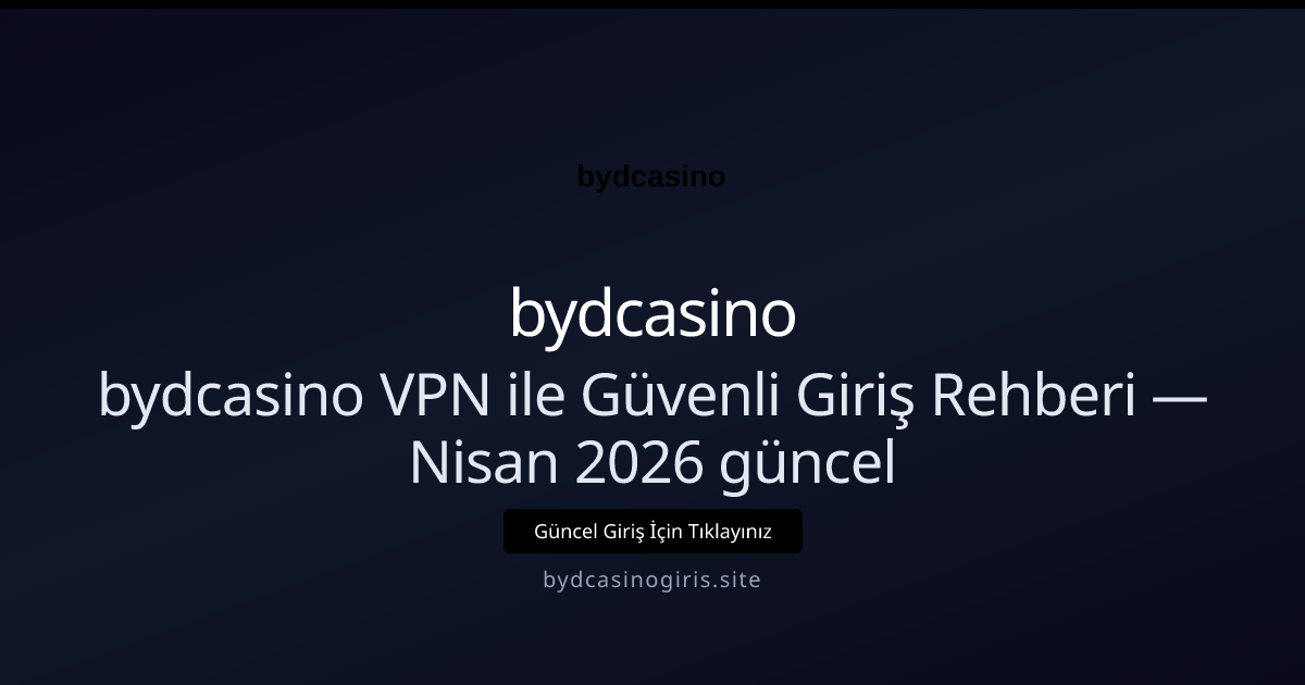 bydcasino VPN ile Güvenli Giriş Rehberi - bydcasino rehber görseli