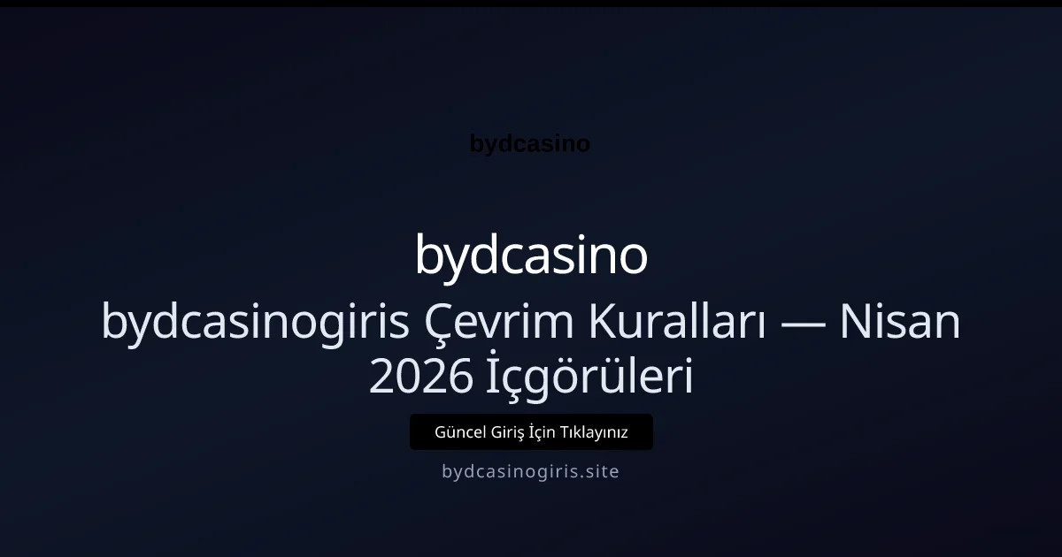 bydcasinogiris Çevrim Kuralları — Nisan 2026 İçgörüleri - bydcasino rehber görseli