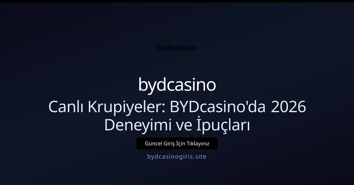 Canlı Krupiyeler: BYDcasino'da 2026 Deneyimi ve İpuçları - bydcasino rehber görseli