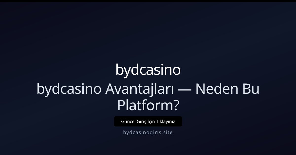 bydcasino bydcasino Avantajları — Neden Bu Platform?