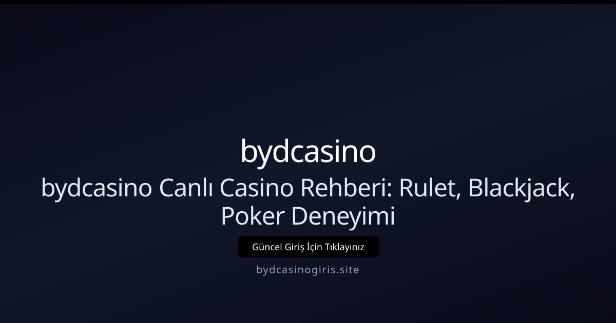 bydcasino bydcasino Canlı Casino Rehberi: Rulet, Blackjack, Poker Deneyimi
