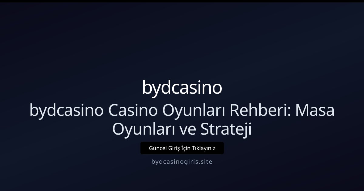 bydcasino bydcasino Casino Oyunları Rehberi: Masa Oyunları ve Strateji