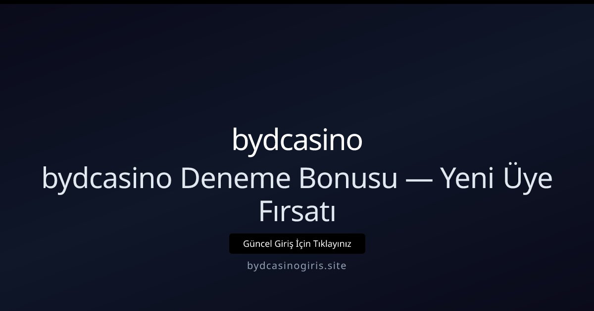 bydcasino bydcasino Deneme Bonusu — Yeni Üye Fırsatı