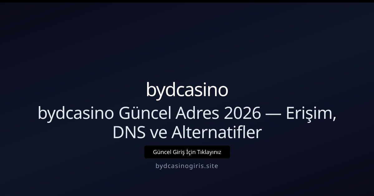 bydcasino bydcasino Güncel Adres 2026 — Erişim, DNS ve Alternatifler