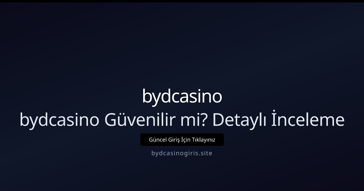 bydcasino bydcasino Güvenilir mi? Detaylı İnceleme
