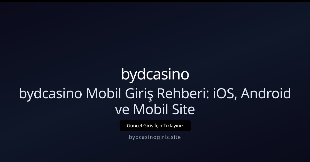bydcasino bydcasino Mobil Giriş Rehberi: iOS, Android ve Mobil Site