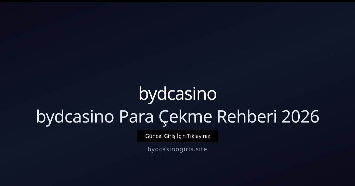 bydcasino bydcasino Para Çekme Rehberi 2026