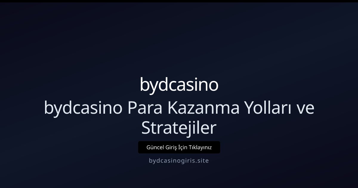 bydcasino bydcasino Para Kazanma Yolları ve Stratejiler