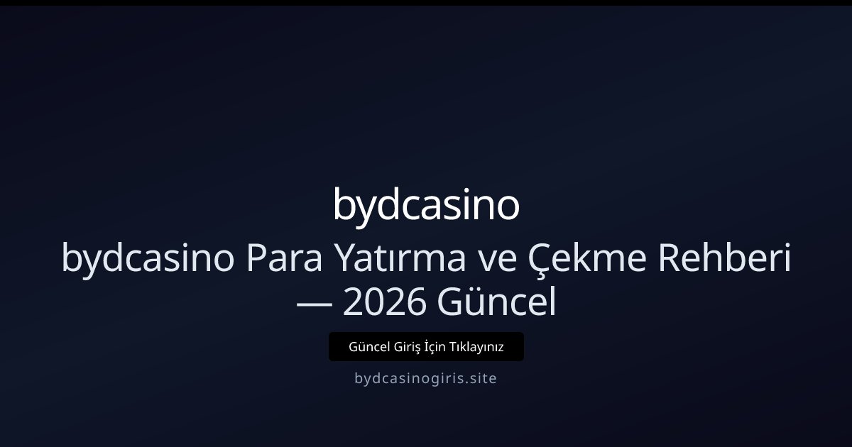 bydcasino bydcasino Para Yatırma ve Çekme Rehberi — 2026 Güncel