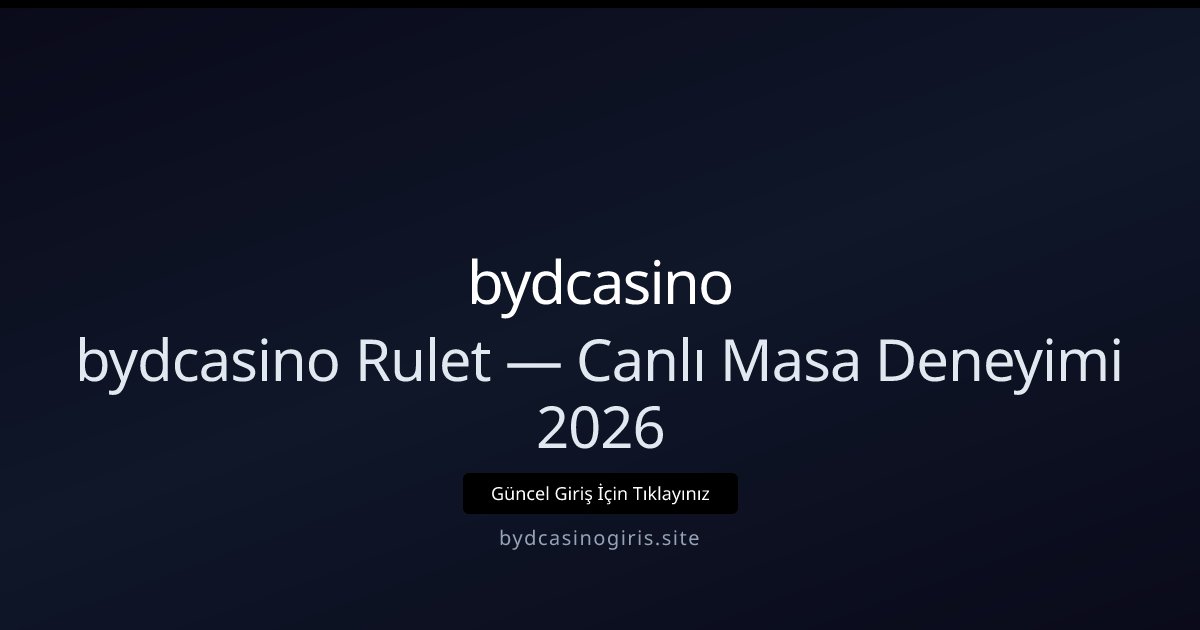 bydcasino bydcasino Rulet — Canlı Masa Deneyimi 2026