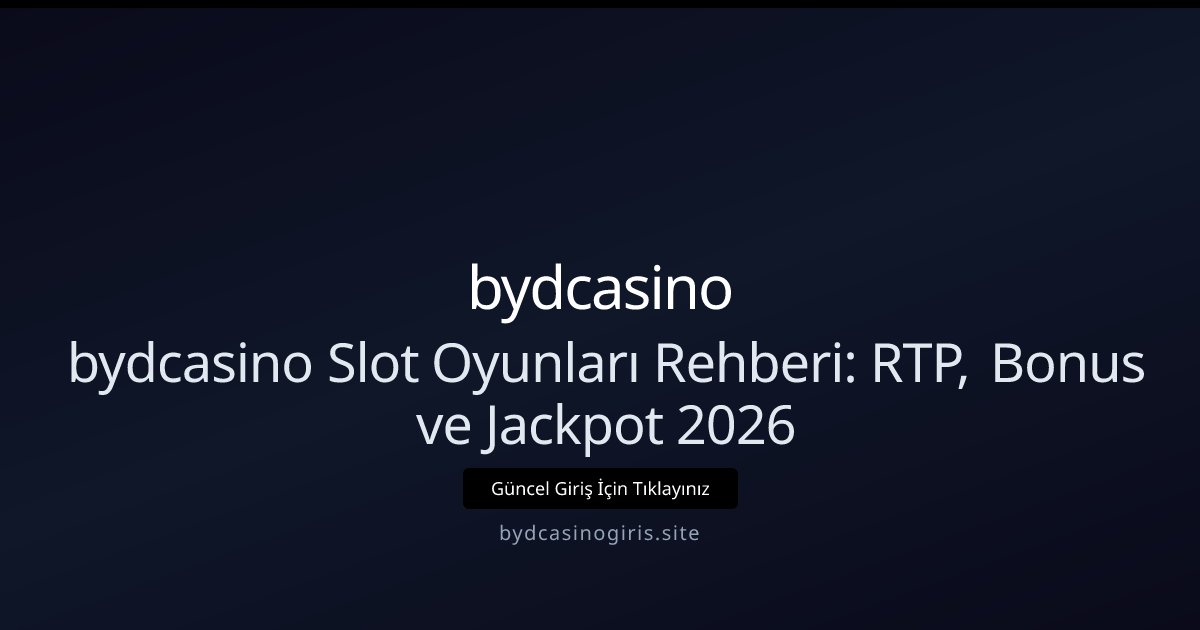 bydcasino bydcasino Slot Oyunları Rehberi: RTP, Bonus ve Jackpot 2026