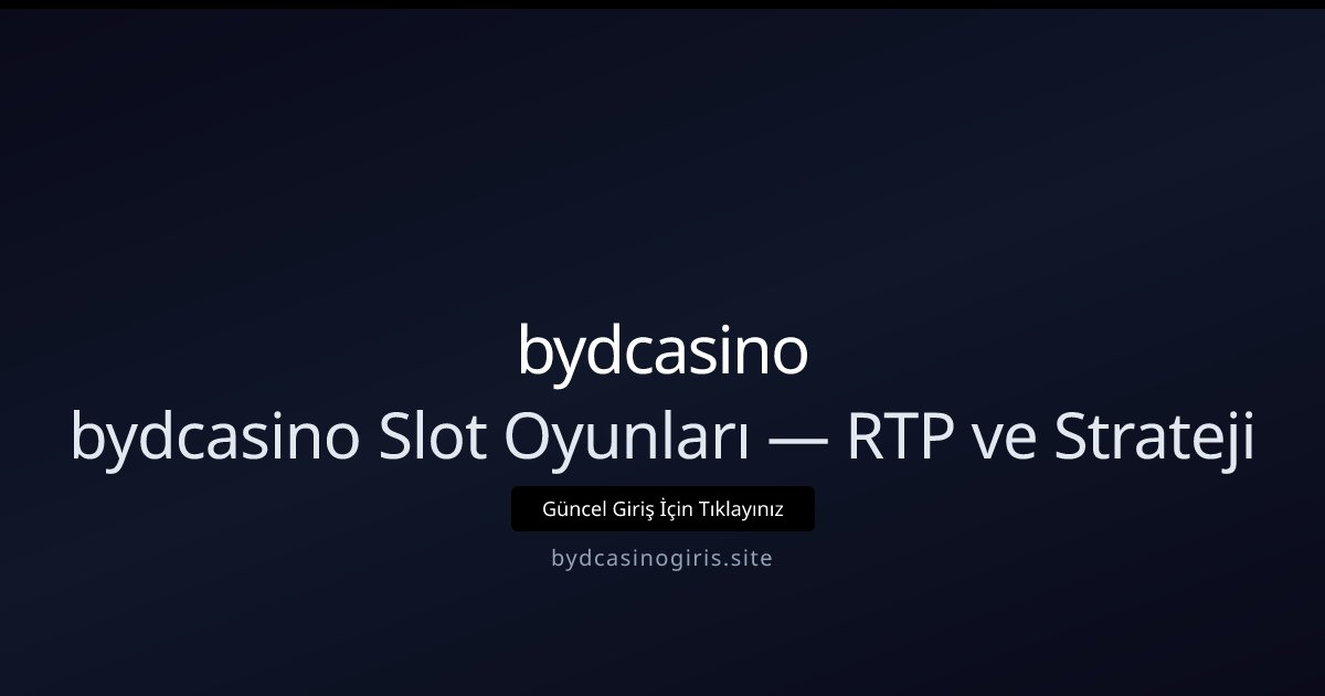 bydcasino bydcasino Slot Oyunları — RTP ve Strateji