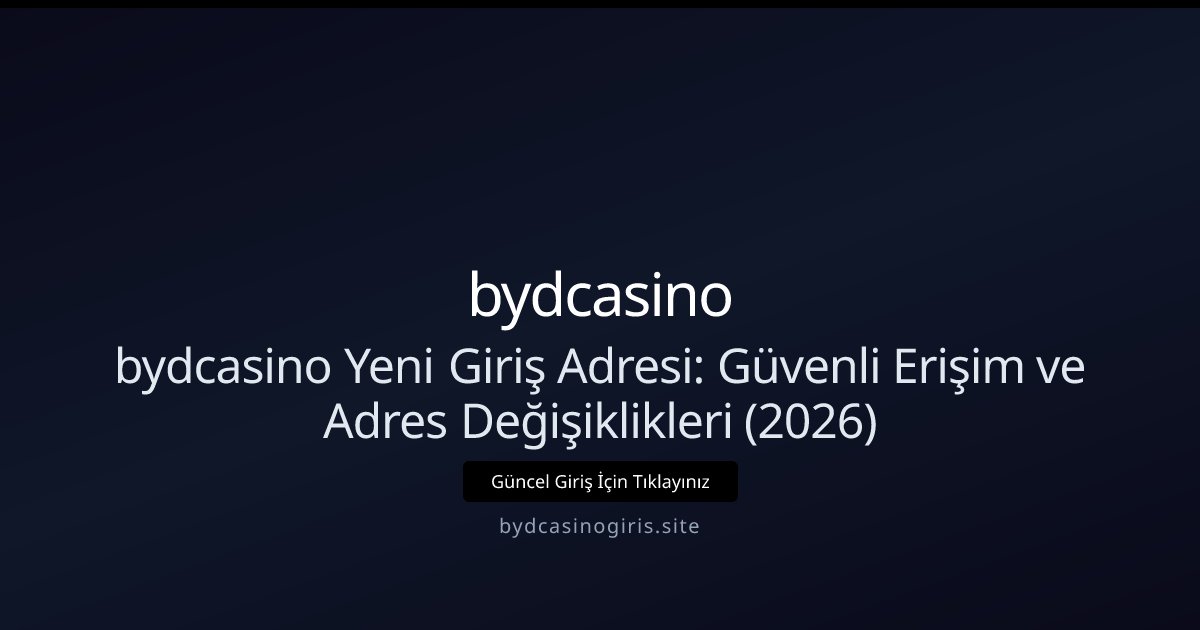 bydcasino bydcasino Yeni Giriş Adresi: Güvenli Erişim ve Adres Değişiklikleri (2026)